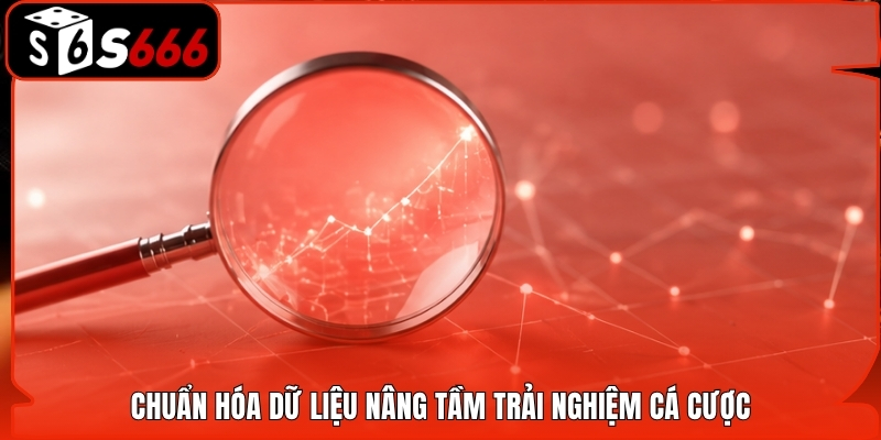 Chuẩn hóa dữ liệu nâng tầm trải nghiệm cá cược
