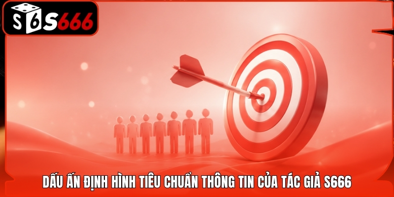Dấu ấn định hình tiêu chuẩn thông tin của tác giả S666
