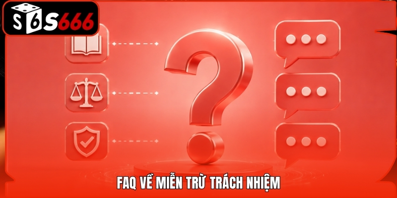 FAQ về miễn trừ trách nhiệm