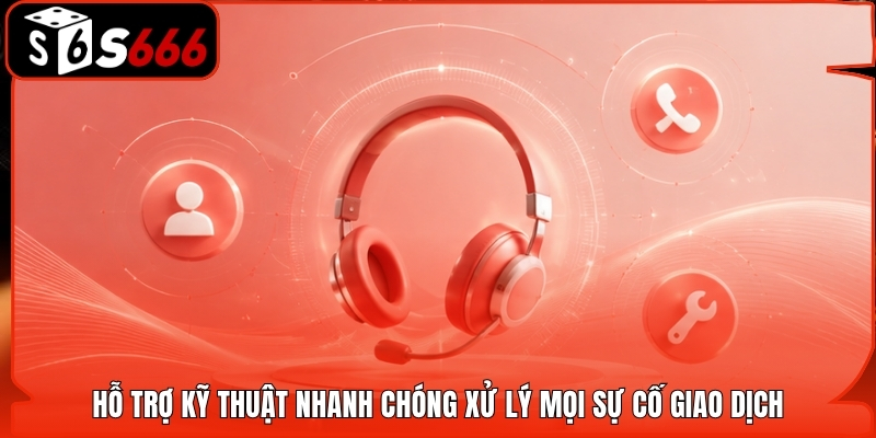 Hỗ trợ kỹ thuật nhanh chóng xử lý mọi sự cố giao dịch