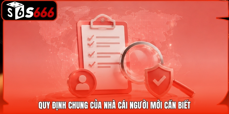 Quy định chung của nhà cái người mới cần biết