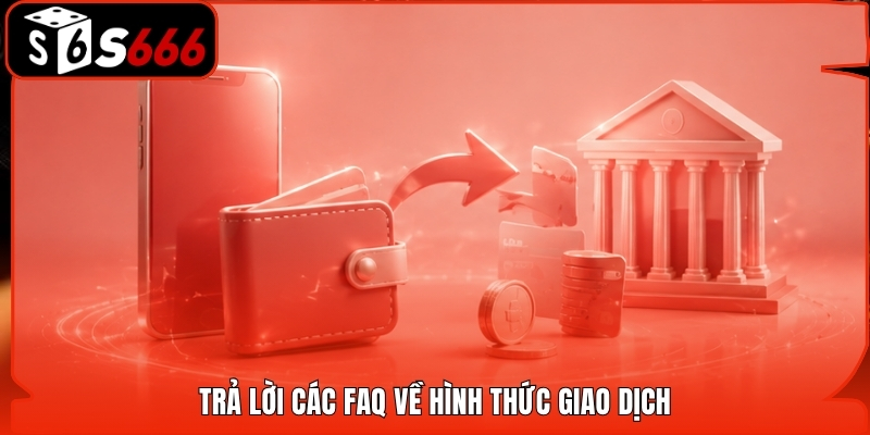 Trả lời các FAQ về hình thức giao dịch