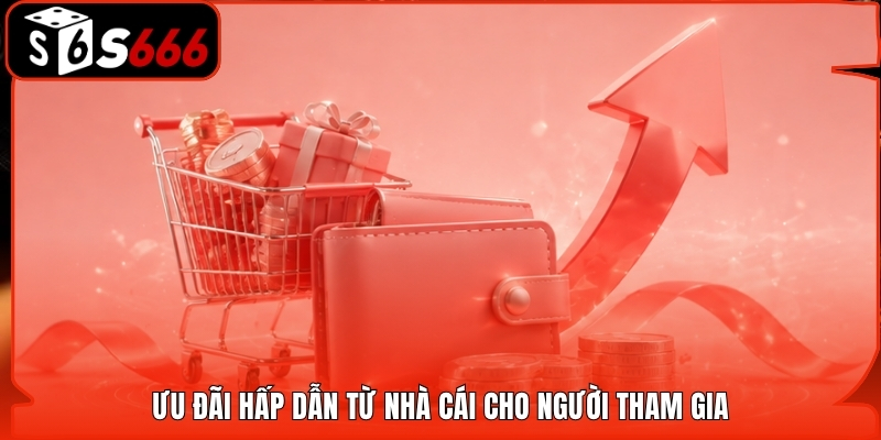 Ưu đãi hấp dẫn từ nhà cái cho người tham gia